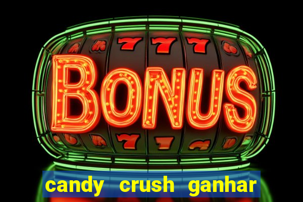 candy crush ganhar dinheiro de verdade